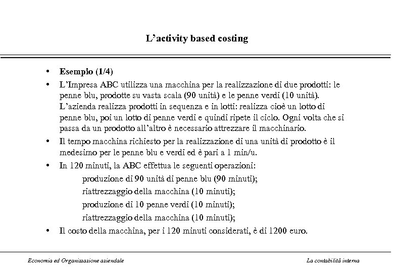 L’activity based costing • • • Esempio (1/4) L’Impresa ABC utilizza una macchina per