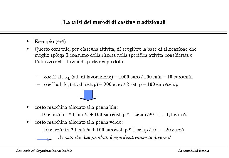 La crisi dei metodi di costing tradizionali • • Esempio (4/4) Questo consente, per