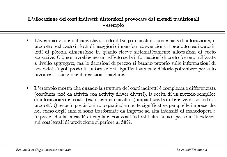 L’allocazione dei costi indiretti: distorsioni provocate dai metodi tradizionali - esempio • L’esempio vuole