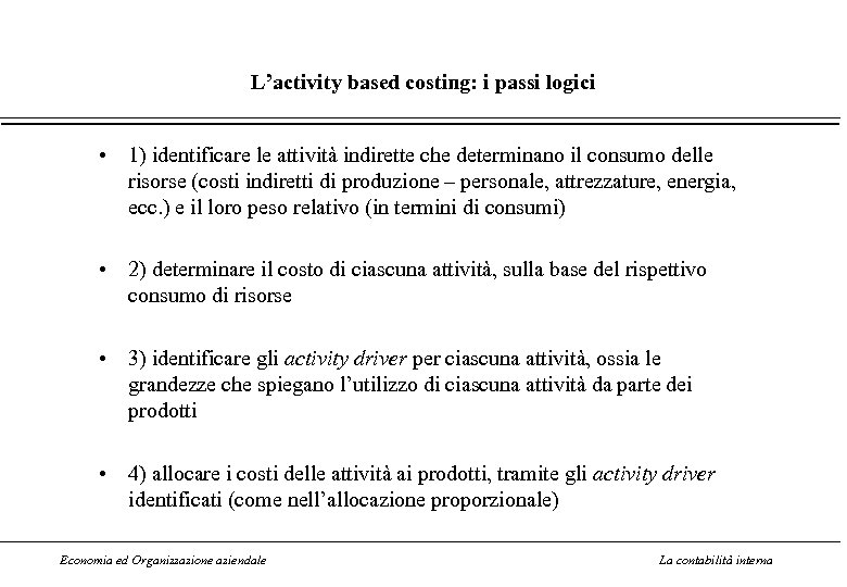 L’activity based costing: i passi logici • 1) identificare le attività indirette che determinano