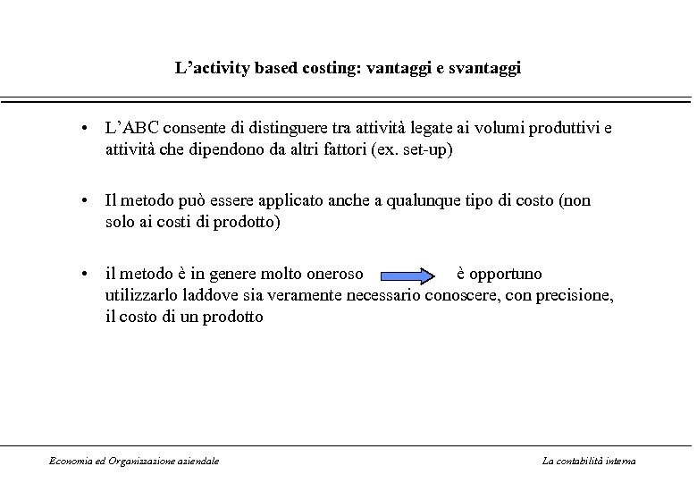L’activity based costing: vantaggi e svantaggi • L’ABC consente di distinguere tra attività legate