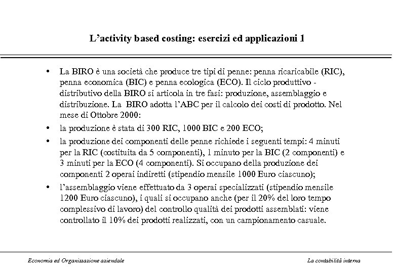 L’activity based costing: esercizi ed applicazioni 1 • • La BIRO è una società