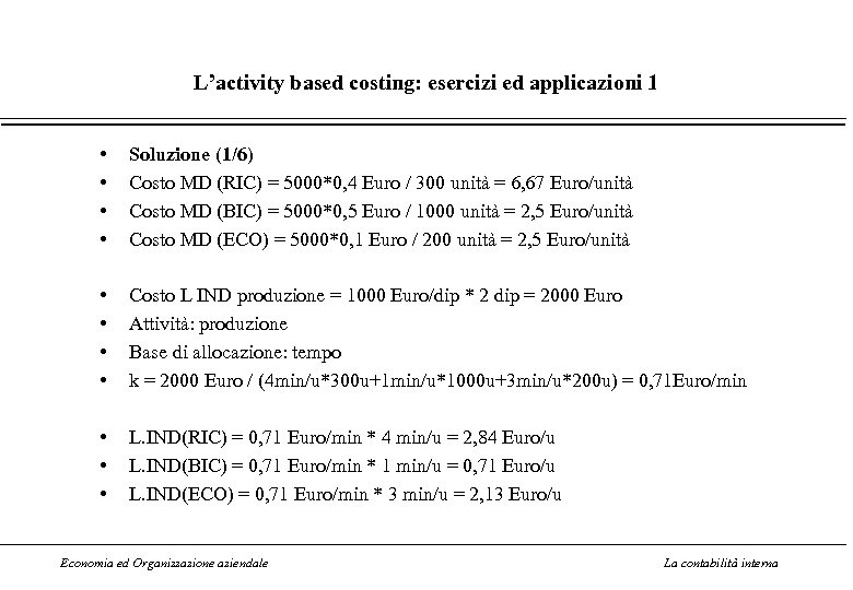 L’activity based costing: esercizi ed applicazioni 1 • • Soluzione (1/6) Costo MD (RIC)