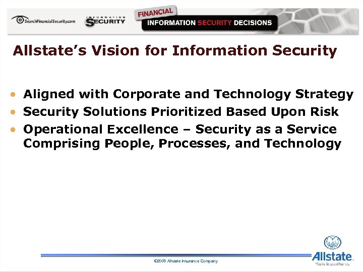 Allstate’s Vision for Information Security • Aligned with Corporate and Technology Strategy • Security