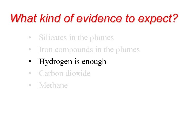 What kind of evidence to expect? • • • Silicates in the plumes Iron