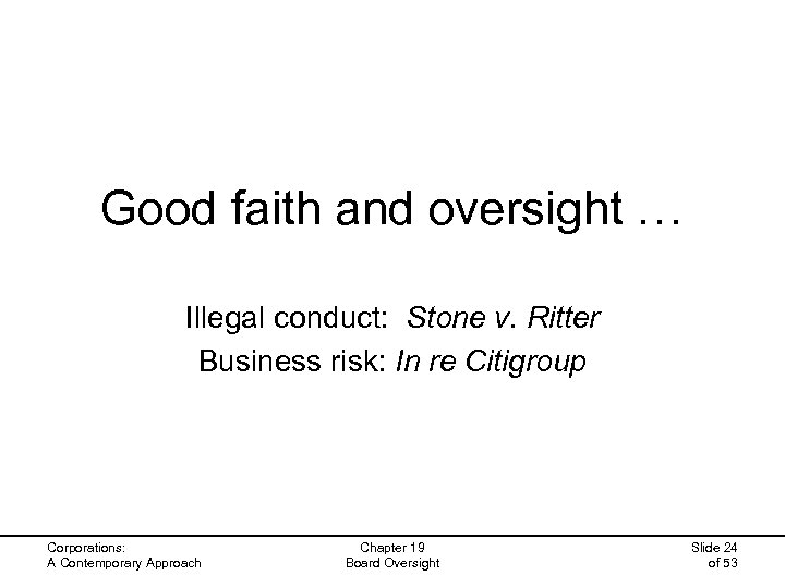 Good faith and oversight … Illegal conduct: Stone v. Ritter Business risk: In re