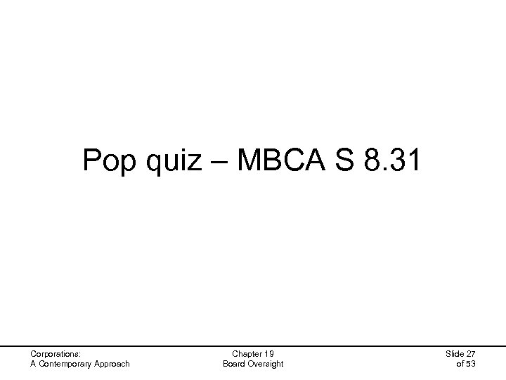 Pop quiz – MBCA S 8. 31 Corporations: A Contemporary Approach Chapter 19 Board