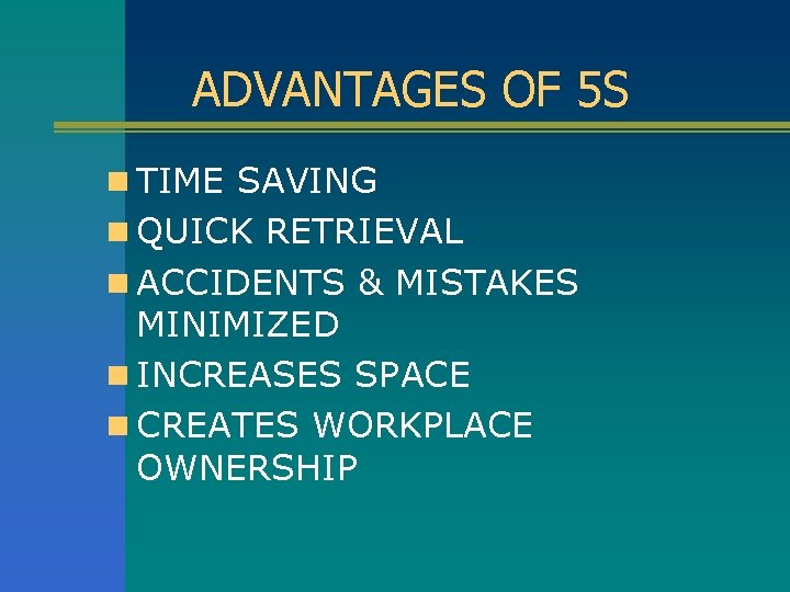ADVANTAGES OF 5 S n TIME SAVING n QUICK RETRIEVAL n ACCIDENTS & MISTAKES