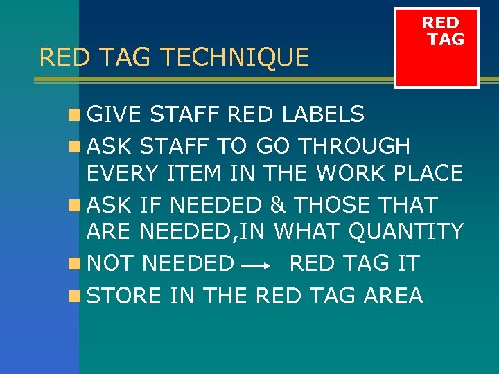 RED TAG TECHNIQUE RED TAG n GIVE STAFF RED LABELS n ASK STAFF TO