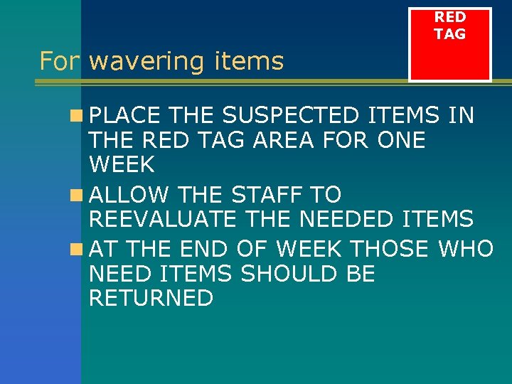RED TAG For wavering items n PLACE THE SUSPECTED ITEMS IN THE RED TAG