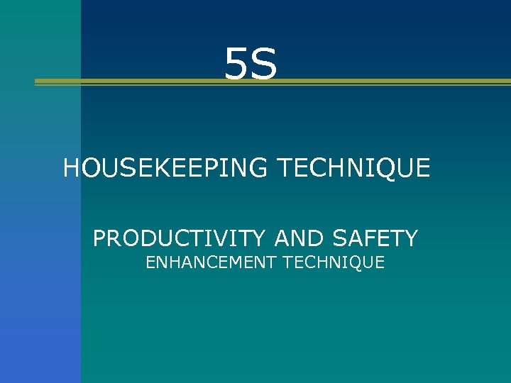 5 S HOUSEKEEPING TECHNIQUE PRODUCTIVITY AND SAFETY ENHANCEMENT TECHNIQUE 