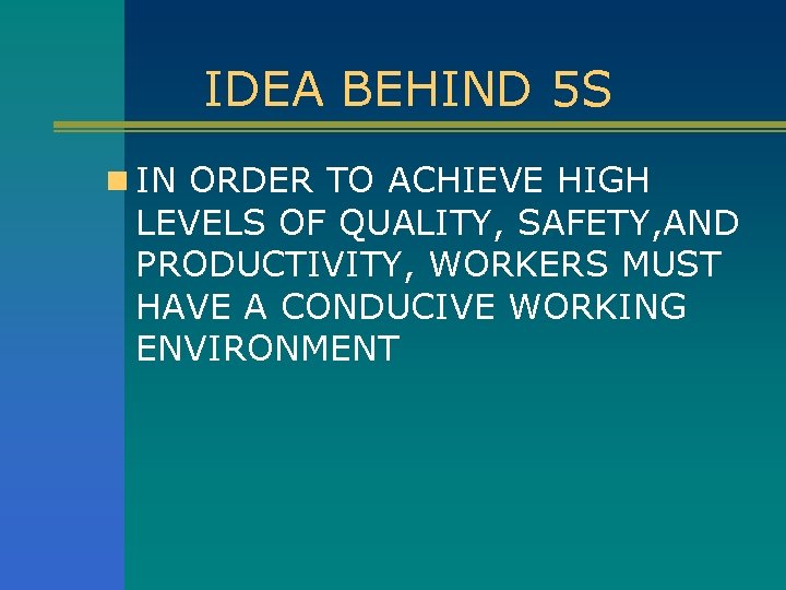 IDEA BEHIND 5 S n IN ORDER TO ACHIEVE HIGH LEVELS OF QUALITY, SAFETY,