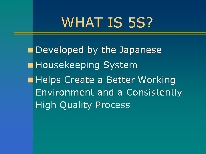 WHAT IS 5 S? n Developed by the Japanese n Housekeeping System n Helps