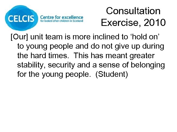 Consultation Exercise, 2010 [Our] unit team is more inclined to ‘hold on’ to young