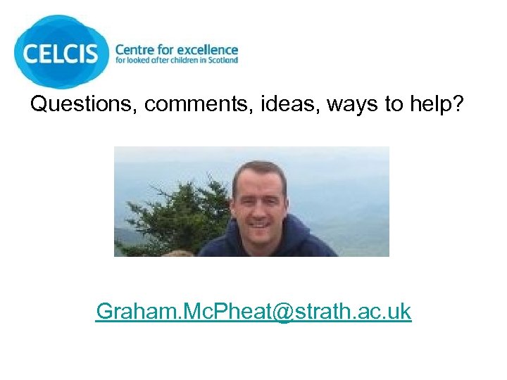 Questions, comments, ideas, ways to help? Graham. Mc. Pheat@strath. ac. uk 