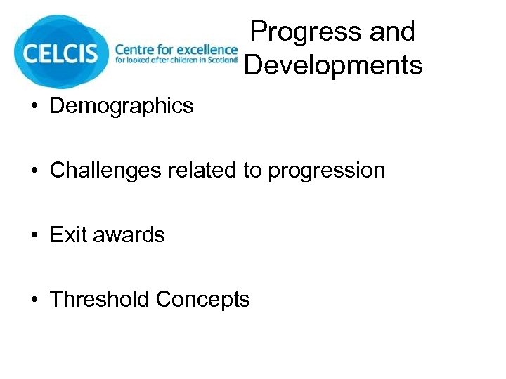 Progress and Developments • Demographics • Challenges related to progression • Exit awards •