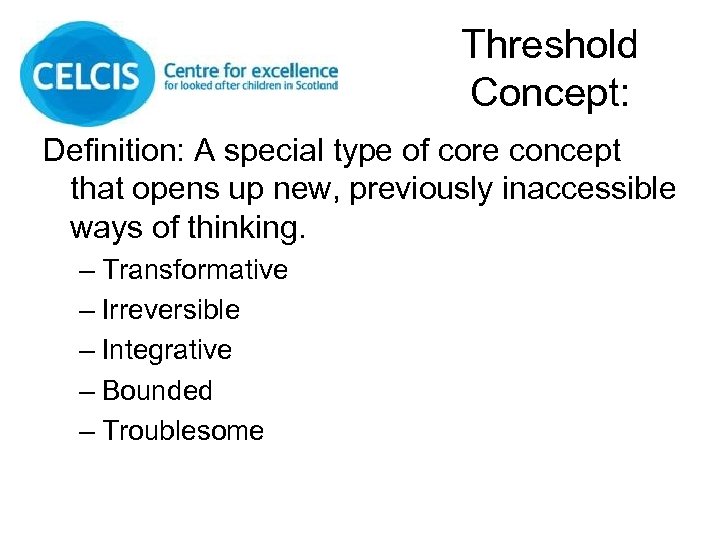 Threshold Concept: Definition: A special type of core concept that opens up new, previously