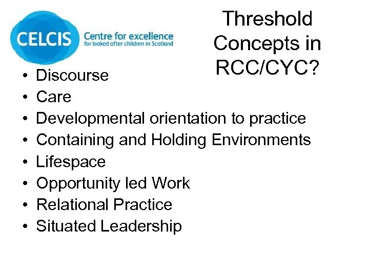  • • Threshold Concepts in RCC/CYC? Discourse Care Developmental orientation to practice Containing