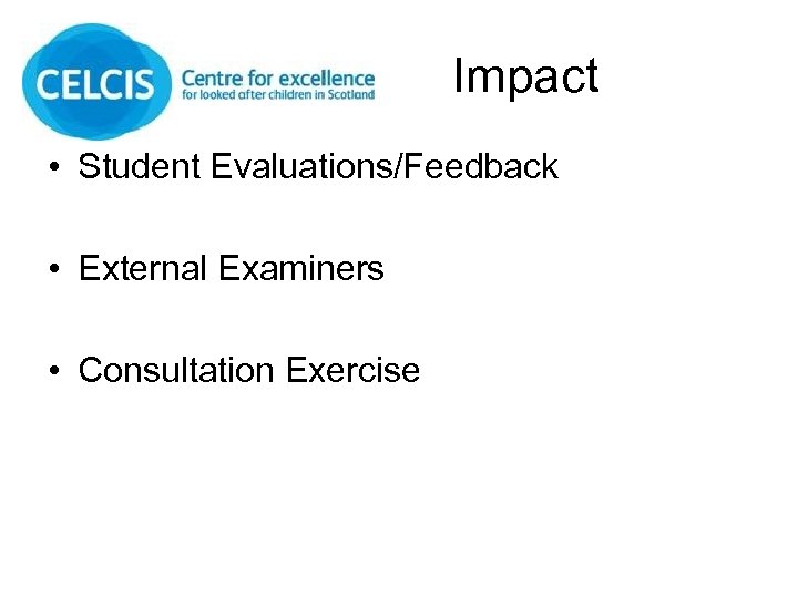 Impact • Student Evaluations/Feedback • External Examiners • Consultation Exercise 