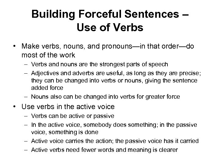 Building Forceful Sentences – Use of Verbs • Make verbs, nouns, and pronouns—in that