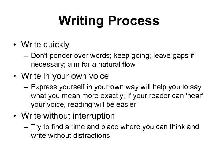 Writing Process • Write quickly – Don't ponder over words; keep going; leave gaps