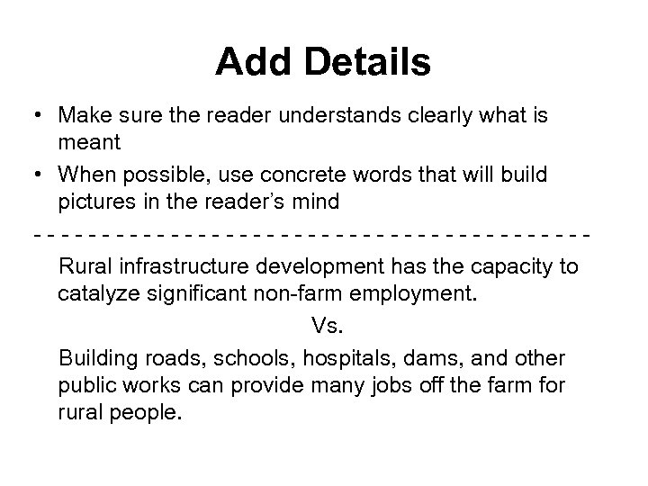 Add Details • Make sure the reader understands clearly what is meant • When