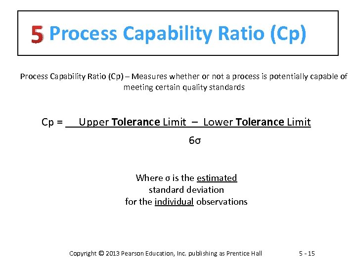 5 Process Capability Ratio (Cp) – Measures whether or not a process is potentially