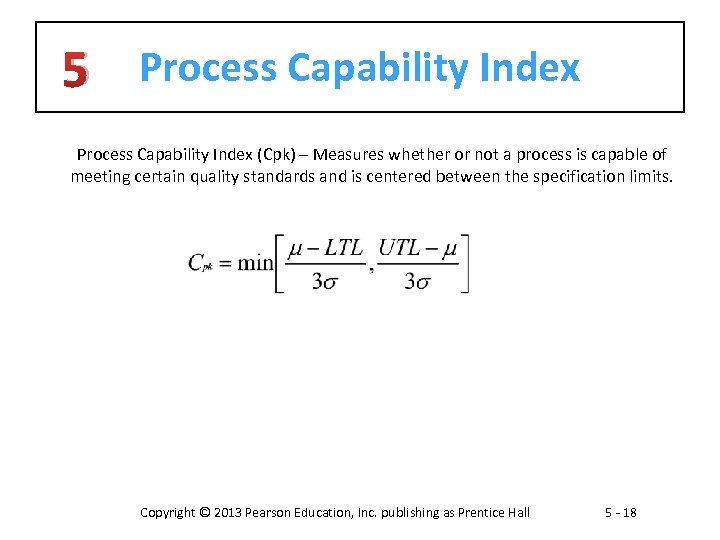 5 Process Capability Index (Cpk) – Measures whether or not a process is capable