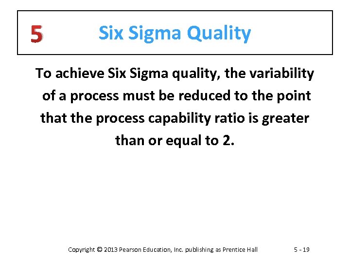 5 Six Sigma Quality To achieve Six Sigma quality, the variability of a process