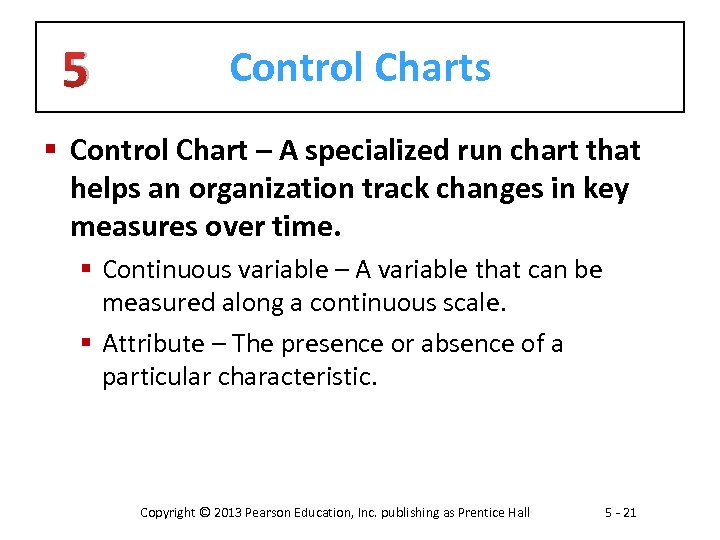 5 Control Charts § Control Chart – A specialized run chart that helps an