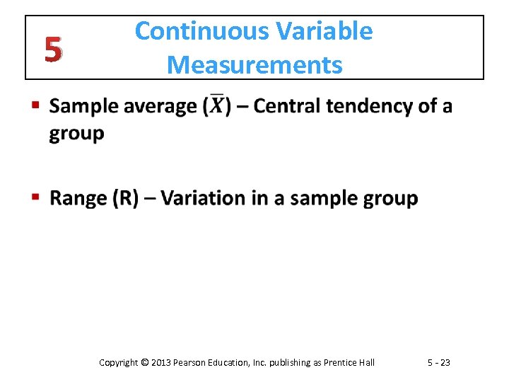 5 Continuous Variable Measurements § Copyright © 2013 Pearson Education, Inc. publishing as Prentice