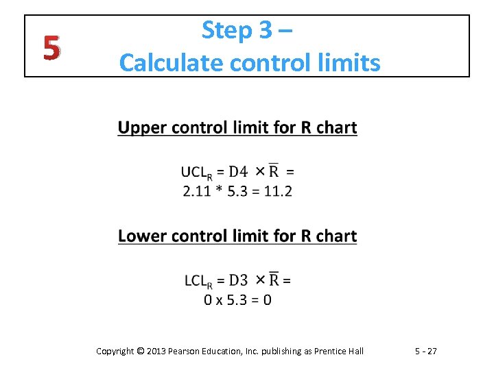 Step 3 – Calculate control limits 5 Copyright © 2013 Pearson Education, Inc. publishing