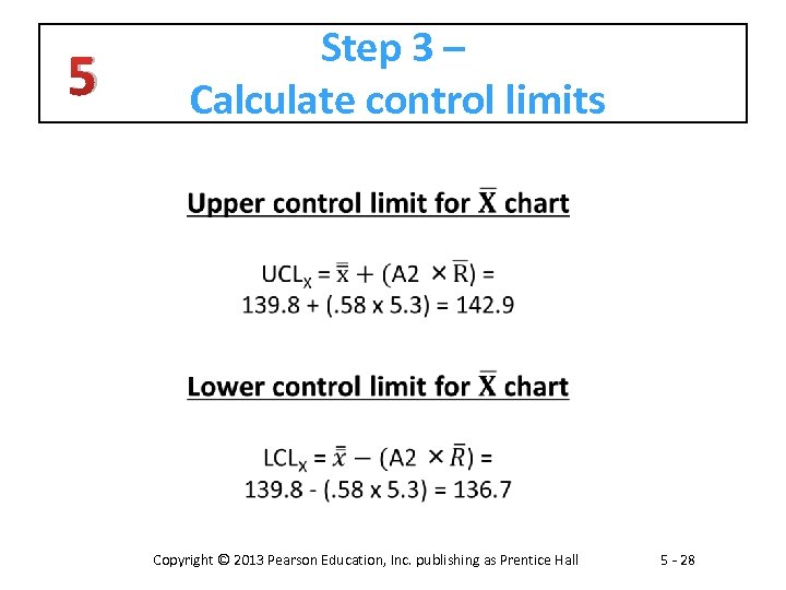 Step 3 – Calculate control limits 5 Copyright © 2013 Pearson Education, Inc. publishing