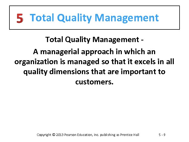 5 Total Quality Management - A managerial approach in which an organization is managed