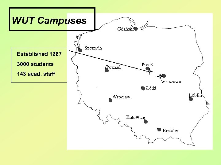 WUT Campuses Gdańsk Szczecin Established 1967 3000 students Płock Poznań 143 acad. staff Warszawa