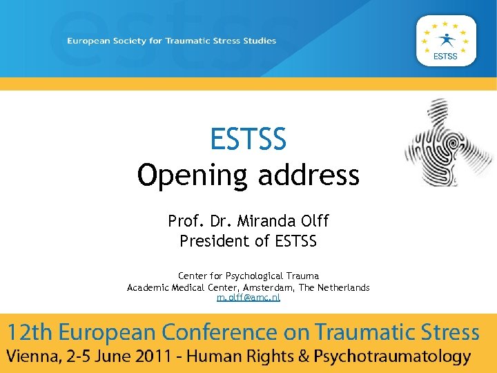 ESTSS Opening address Prof. Dr. Miranda Olff President of ESTSS Center for Psychological Trauma