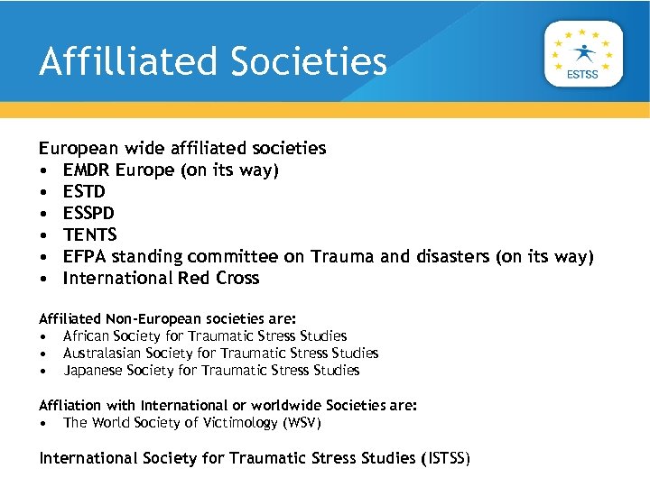 Affilliated Societies European wide affiliated societies • EMDR Europe (on its way) • ESTD
