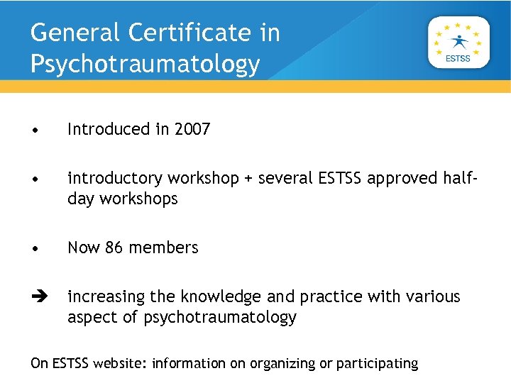 General Certificate in Psychotraumatology • Introduced in 2007 • introductory workshop + several ESTSS