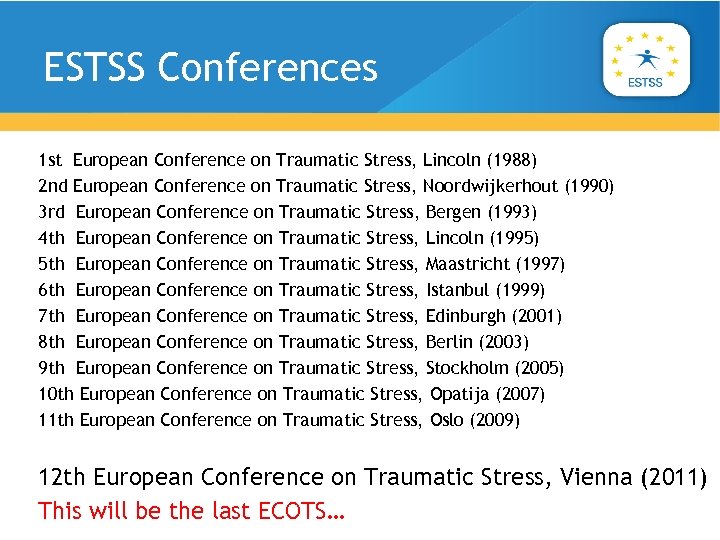 ESTSS Conferences 1 st European Conference on Traumatic Stress, Lincoln (1988) 2 nd European