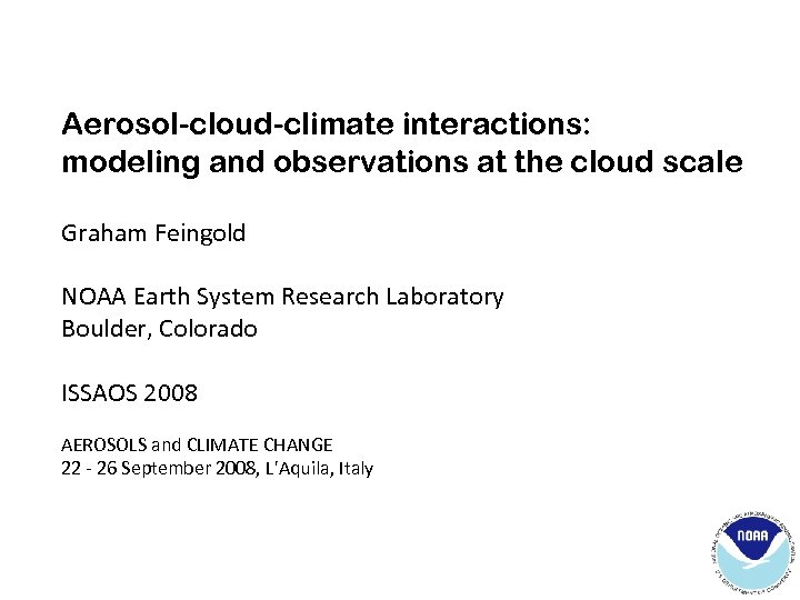 Aerosol-cloud-climate interactions: modeling and observations at the cloud scale Graham Feingold NOAA Earth System