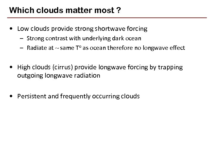 Which clouds matter most ? • Low clouds provide strong shortwave forcing – Strong