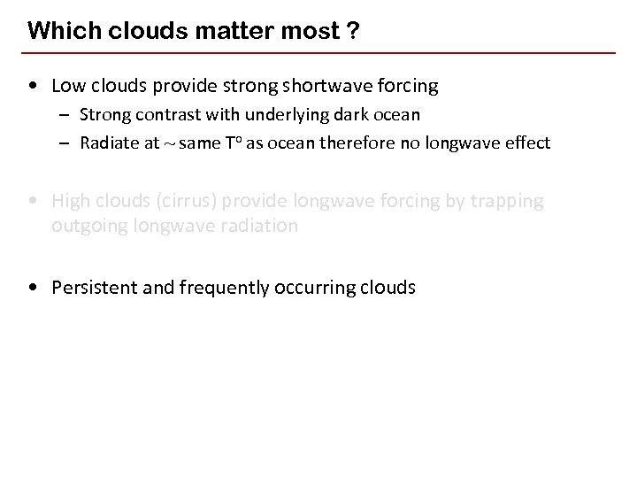 Which clouds matter most ? • Low clouds provide strong shortwave forcing – Strong