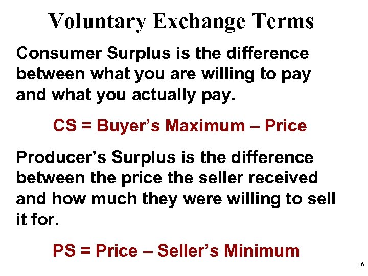 Voluntary Exchange Terms Consumer Surplus is the difference between what you are willing to