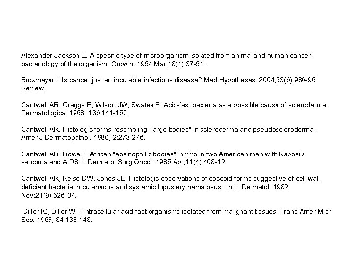 Alexander-Jackson E. A specific type of microorganism isolated from animal and human cancer: bacteriology