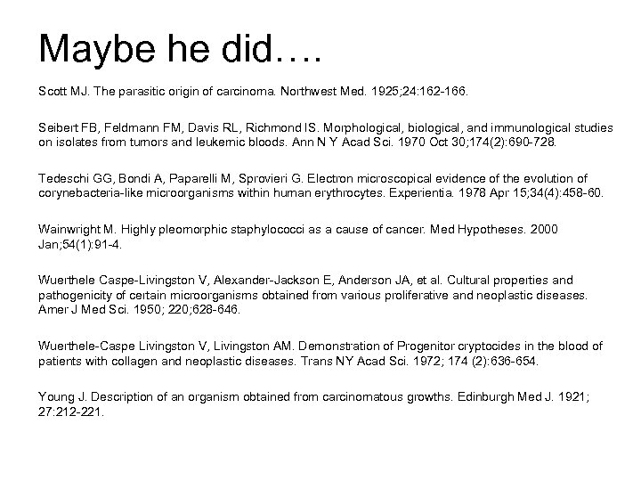 Maybe he did…. Scott MJ. The parasitic origin of carcinoma. Northwest Med. 1925; 24: