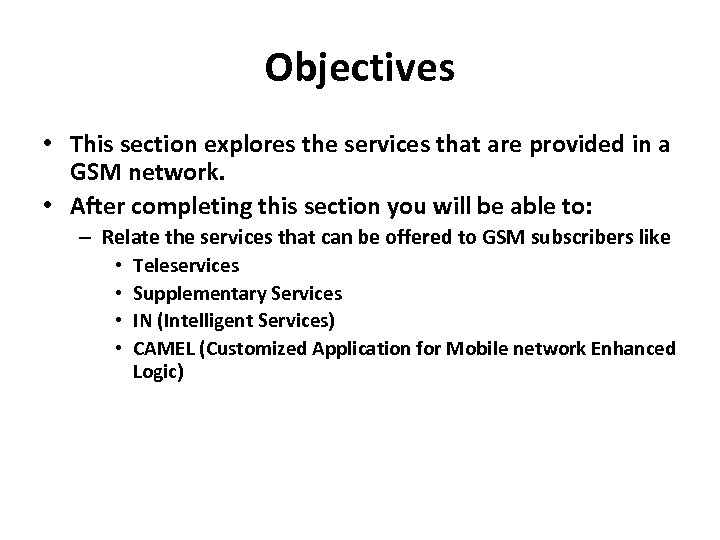 Objectives • This section explores the services that are provided in a GSM network.