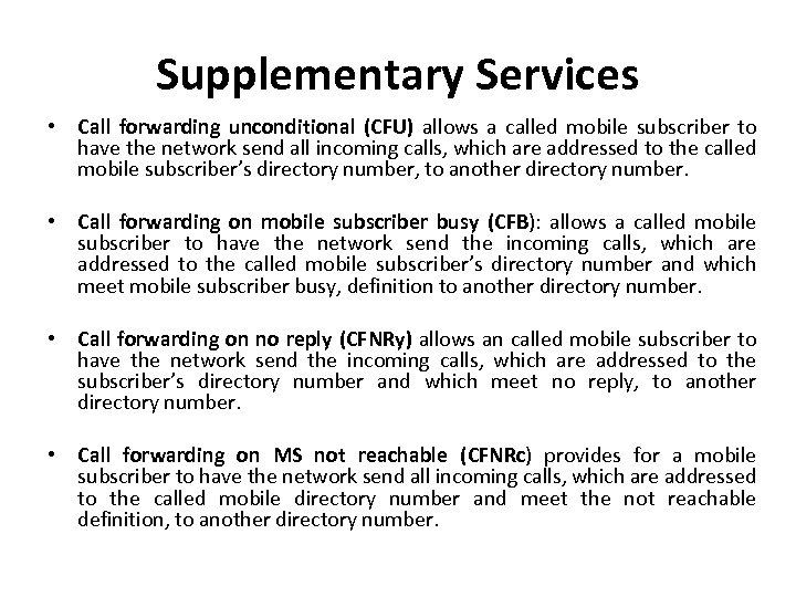 Supplementary Services • Call forwarding unconditional (CFU) allows a called mobile subscriber to have