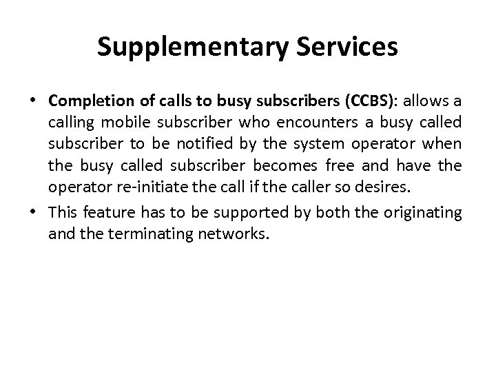 Supplementary Services • Completion of calls to busy subscribers (CCBS): allows a calling mobile