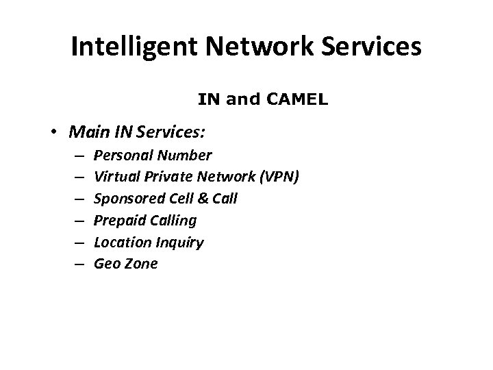 Intelligent Network Services IN and CAMEL • Main IN Services: – – – Personal