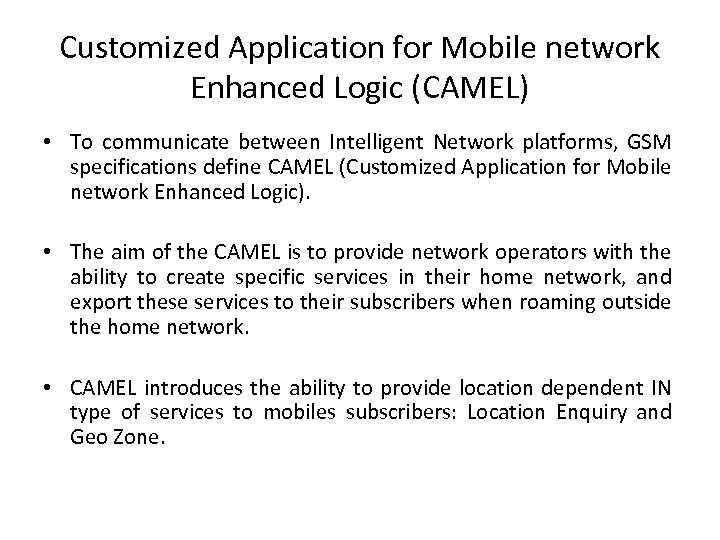 Customized Application for Mobile network Enhanced Logic (CAMEL) • To communicate between Intelligent Network
